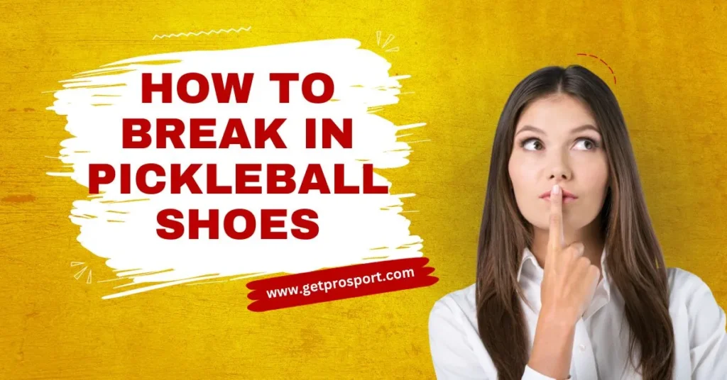 How to break in your pickleball shoes - Complete Guide
