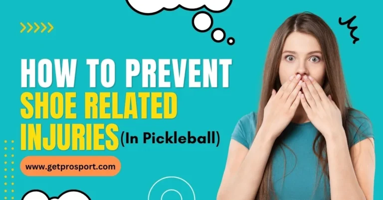 How to Prevent Shoe-related Injuries in Pickleball – 8 Important Tips