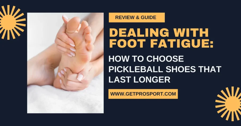 Dealing with foot fatigue in pickleball shoes - guide